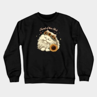 Tired of This Sh!t White Kitty Cat Crewneck Sweatshirt